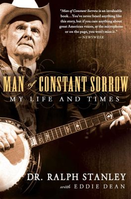 Man of Constant Sorrow: Eine melancholische Reise durch die amerikanische Seele mit Bill Monroe